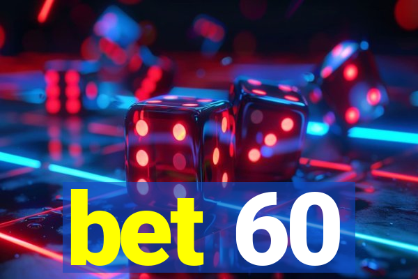 bet 60